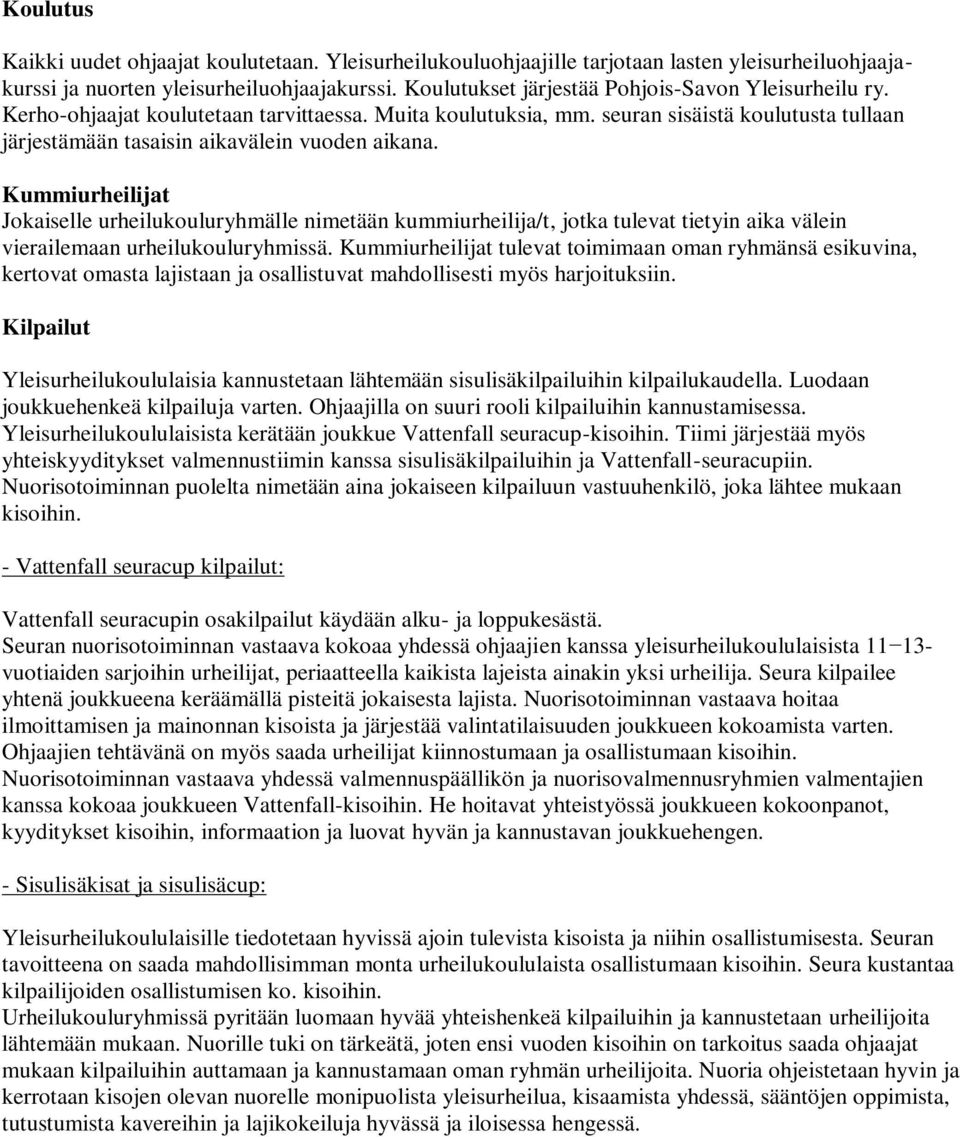 Kummiurheilijat Jokaiselle urheilukouluryhmälle nimetään kummiurheilija/t, jotka tulevat tietyin aika välein vierailemaan urheilukouluryhmissä.