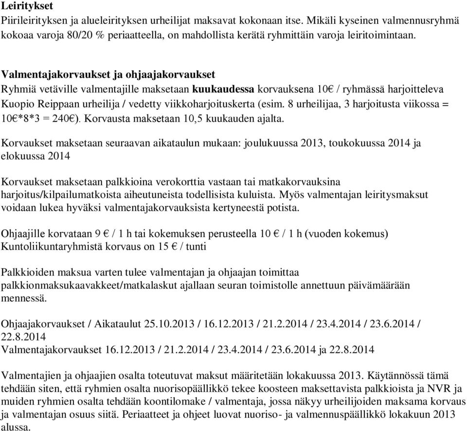 Valmentajakorvaukset ja ohjaajakorvaukset Ryhmiä vetäville valmentajille maksetaan kuukaudessa korvauksena 10 / ryhmässä harjoitteleva Kuopio Reippaan urheilija / vedetty viikkoharjoituskerta (esim.