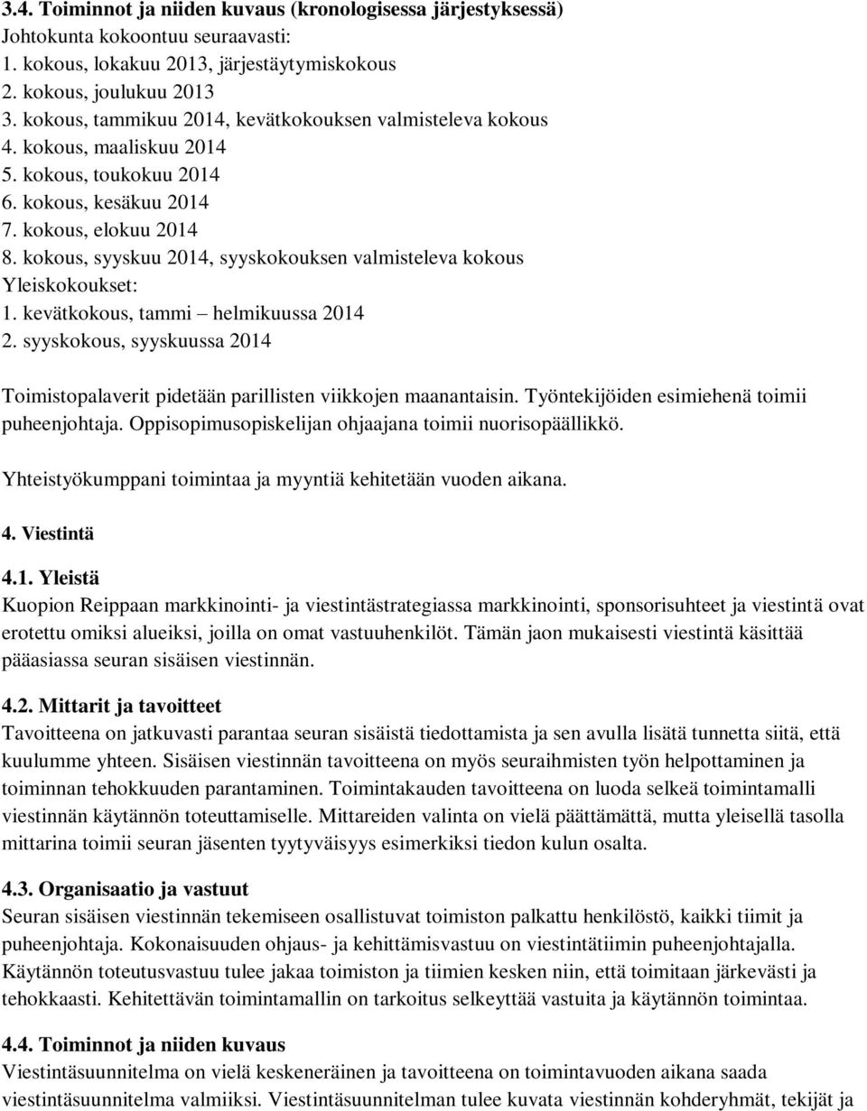 kokous, syyskuu 2014, syyskokouksen valmisteleva kokous Yleiskokoukset: 1. kevätkokous, tammi helmikuussa 2014 2.