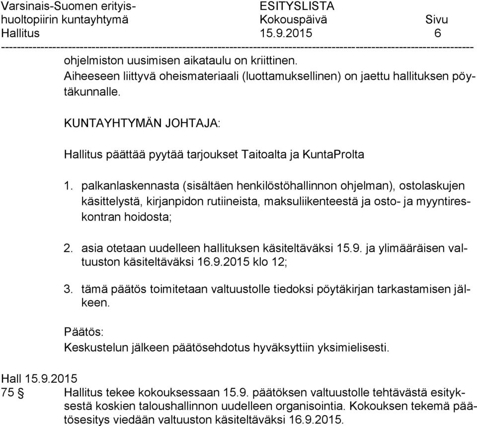 palkanlaskennasta (sisältäen henkilöstöhallinnon ohjelman), ostolaskujen käsittelystä, kirjanpidon rutiineista, maksuliikenteestä ja osto- ja myyntireskontran hoidosta; 2.