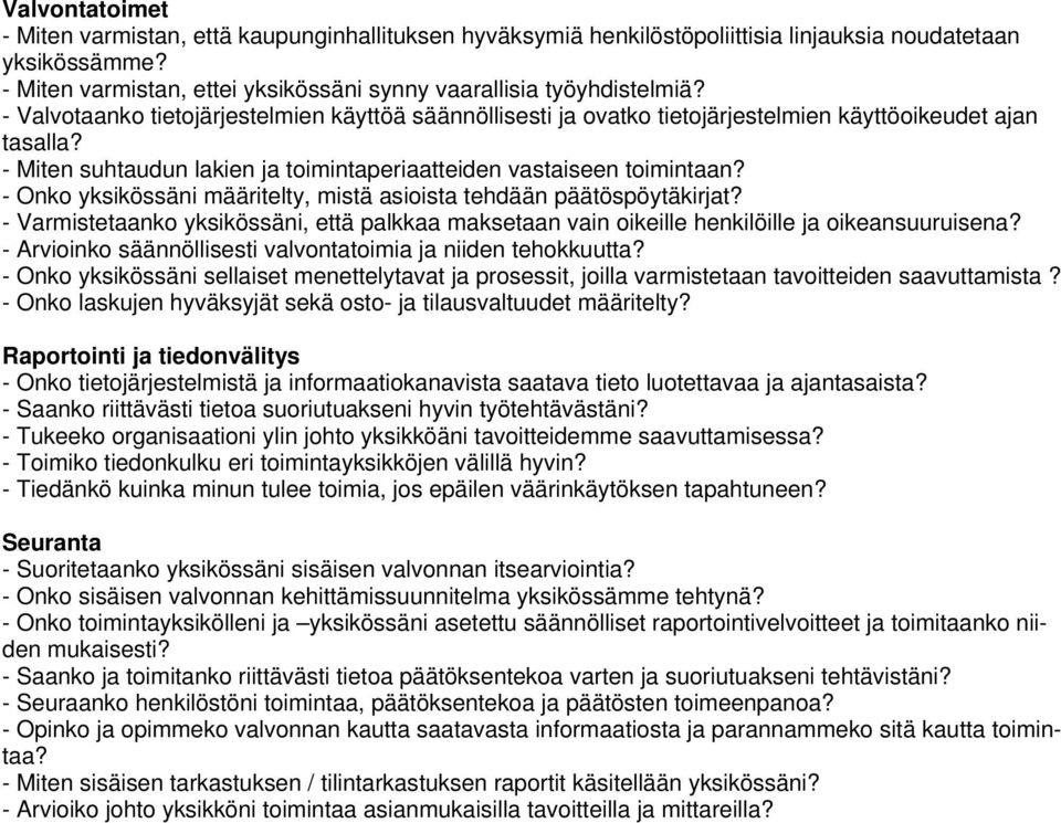 - Onko yksikössäni määritelty, mistä asioista tehdään päätöspöytäkirjat? - Varmistetaanko yksikössäni, että palkkaa maksetaan vain oikeille henkilöille ja oikeansuuruisena?