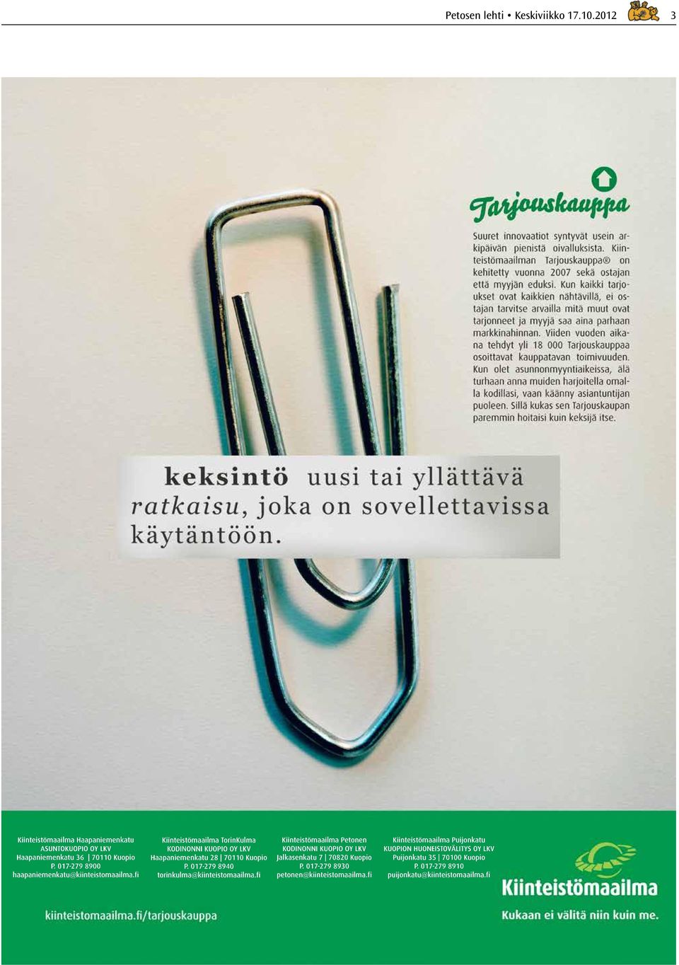 017-279 8940 torinkulma@kiinteistomaailma.fi Kiinteistömaailma Petonen KODINONNI KUOPIO OY LKV Jalkasenkatu 7 70820 Kuopio P.