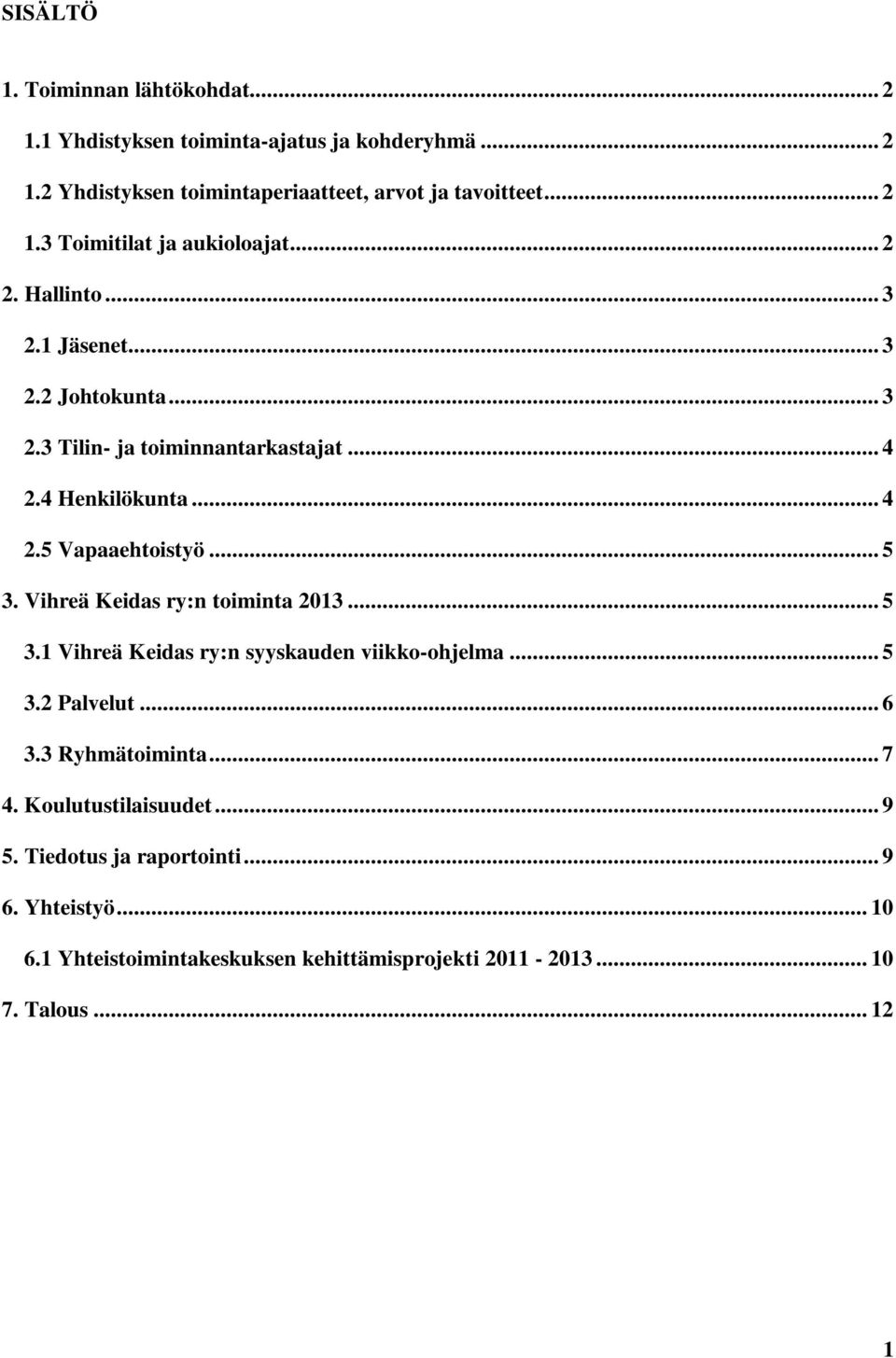 Vihreä Keidas ry:n toiminta 2013... 5 3.1 Vihreä Keidas ry:n syyskauden viikko-ohjelma... 5 3.2 Palvelut... 6 3.3 Ryhmätoiminta... 7 4. Koulutustilaisuudet.
