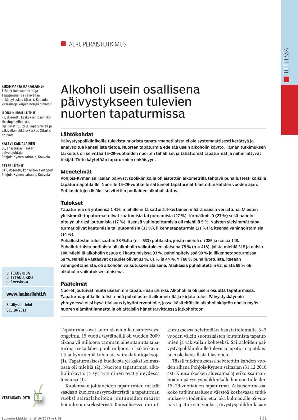 palvelujohtaja Pohjois-Kymen sairaala, Kouvola Peter Lüthje LKT, dosentti, konsultoiva ortopedi Pohjois-Kymen sairaala, Kouvola LIITEKUVIO JA LIITETAULUKKO pdf-versiossa www.laakarilehti.