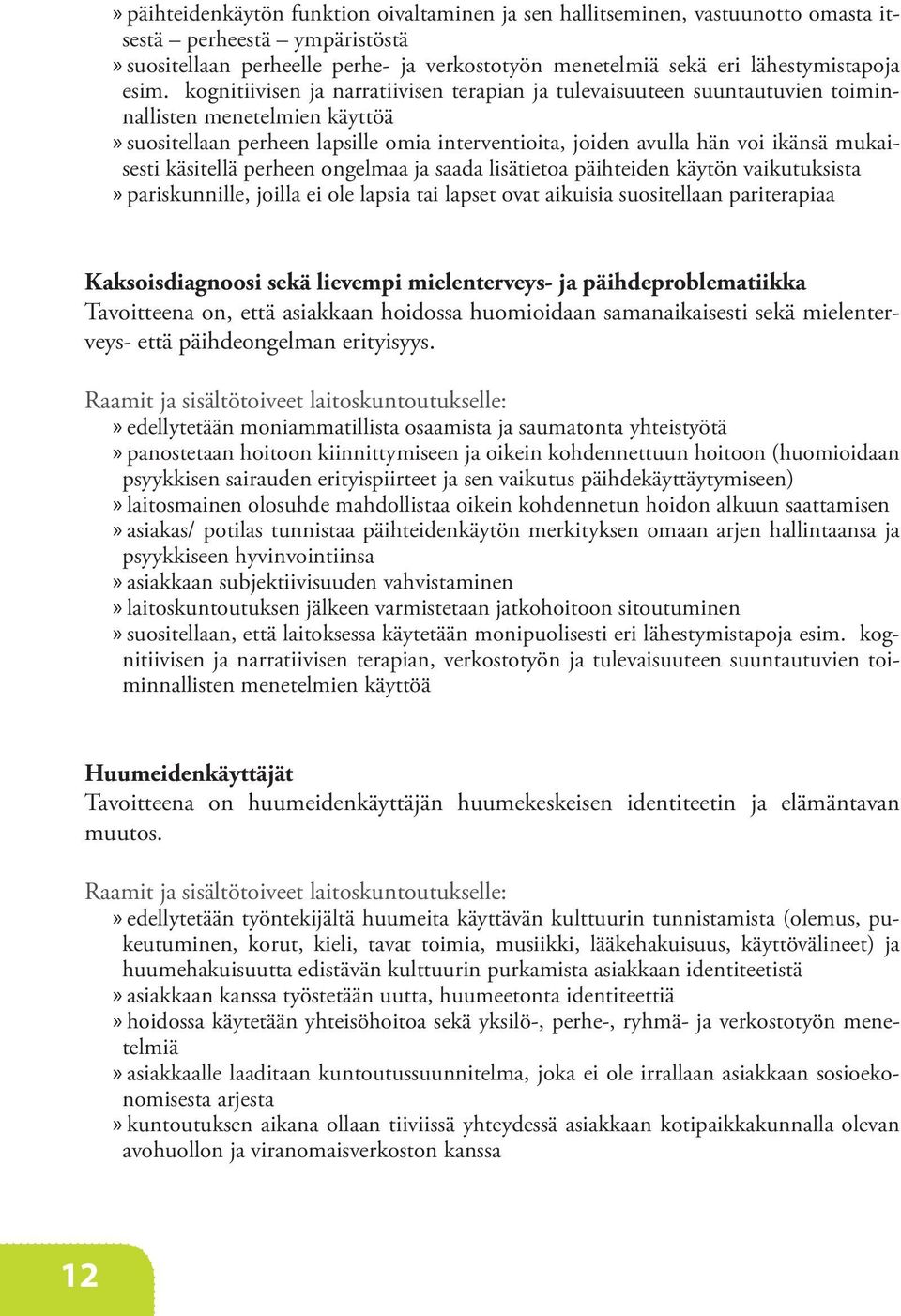 mukaisesti käsitellä perheen ongelmaa ja saada lisätietoa päihteiden käytön vaikutuksista»»pariskunnille, joilla ei ole lapsia tai lapset ovat aikuisia suositellaan pariterapiaa Kaksoisdiagnoosi sekä