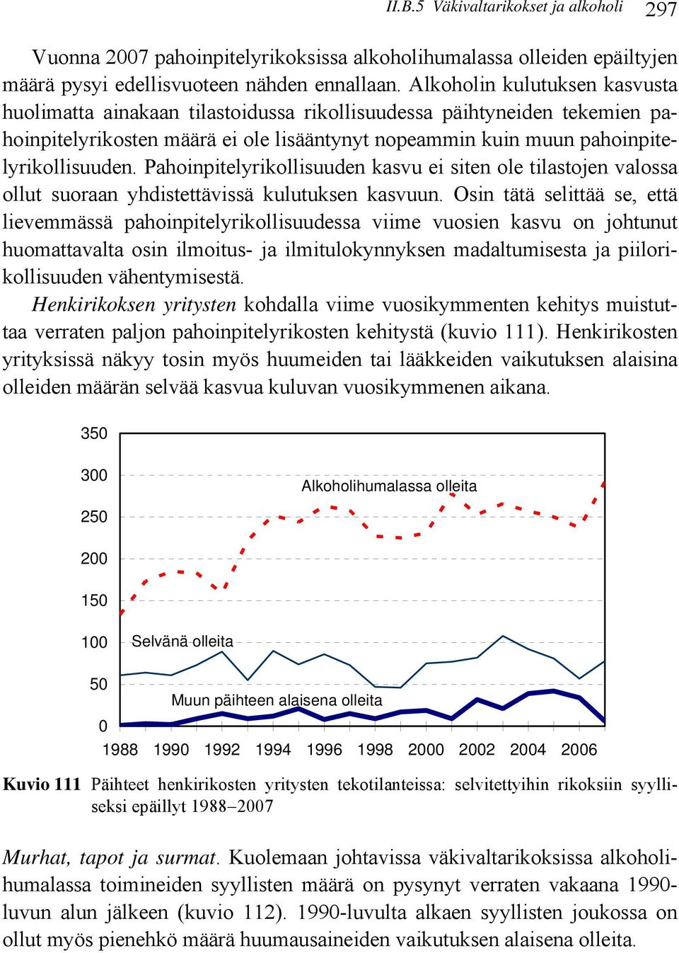 Pahoinpitelyrikollisuuden kasvu ei siten ole tilastojen valossa ollut suoraan yhdistettävissä kulutuksen kasvuun.