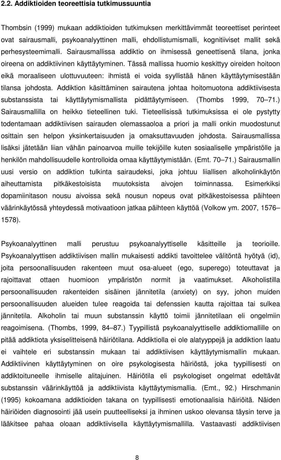 Tässä mallissa huomio keskittyy oireiden hoitoon eikä moraaliseen ulottuvuuteen: ihmistä ei voida syyllistää hänen käyttäytymisestään tilansa johdosta.