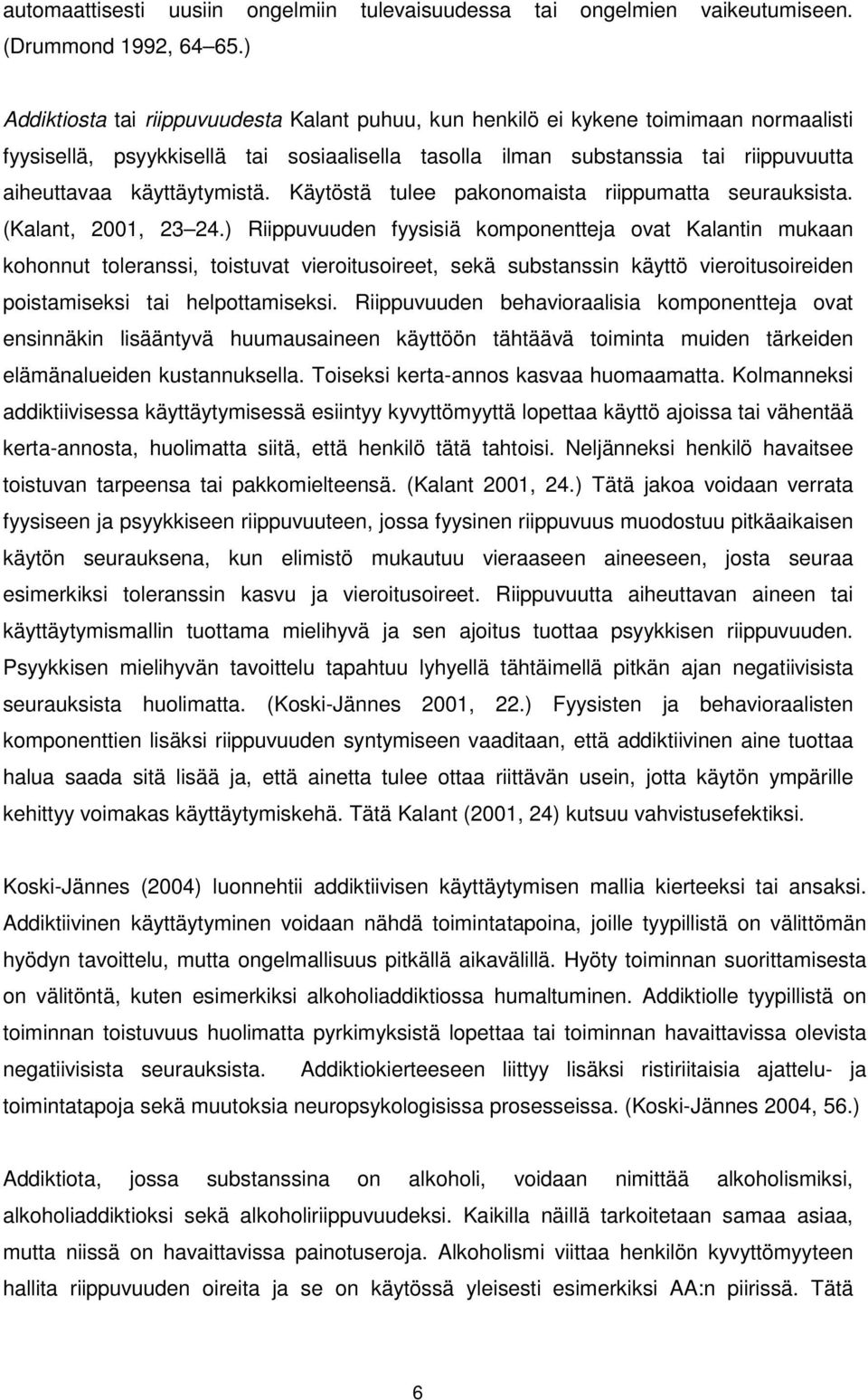 käyttäytymistä. Käytöstä tulee pakonomaista riippumatta seurauksista. (Kalant, 2001, 23 24.