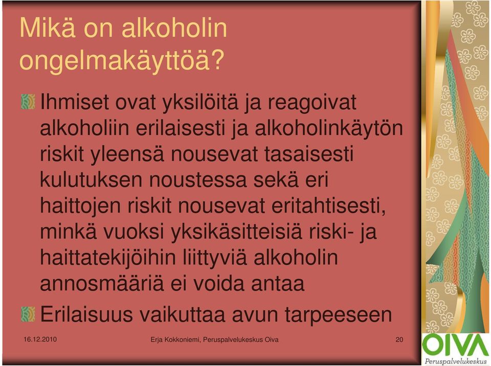 yleensä nousevat tasaisesti kulutuksen noustessa sekä eri haittojen riskit nousevat