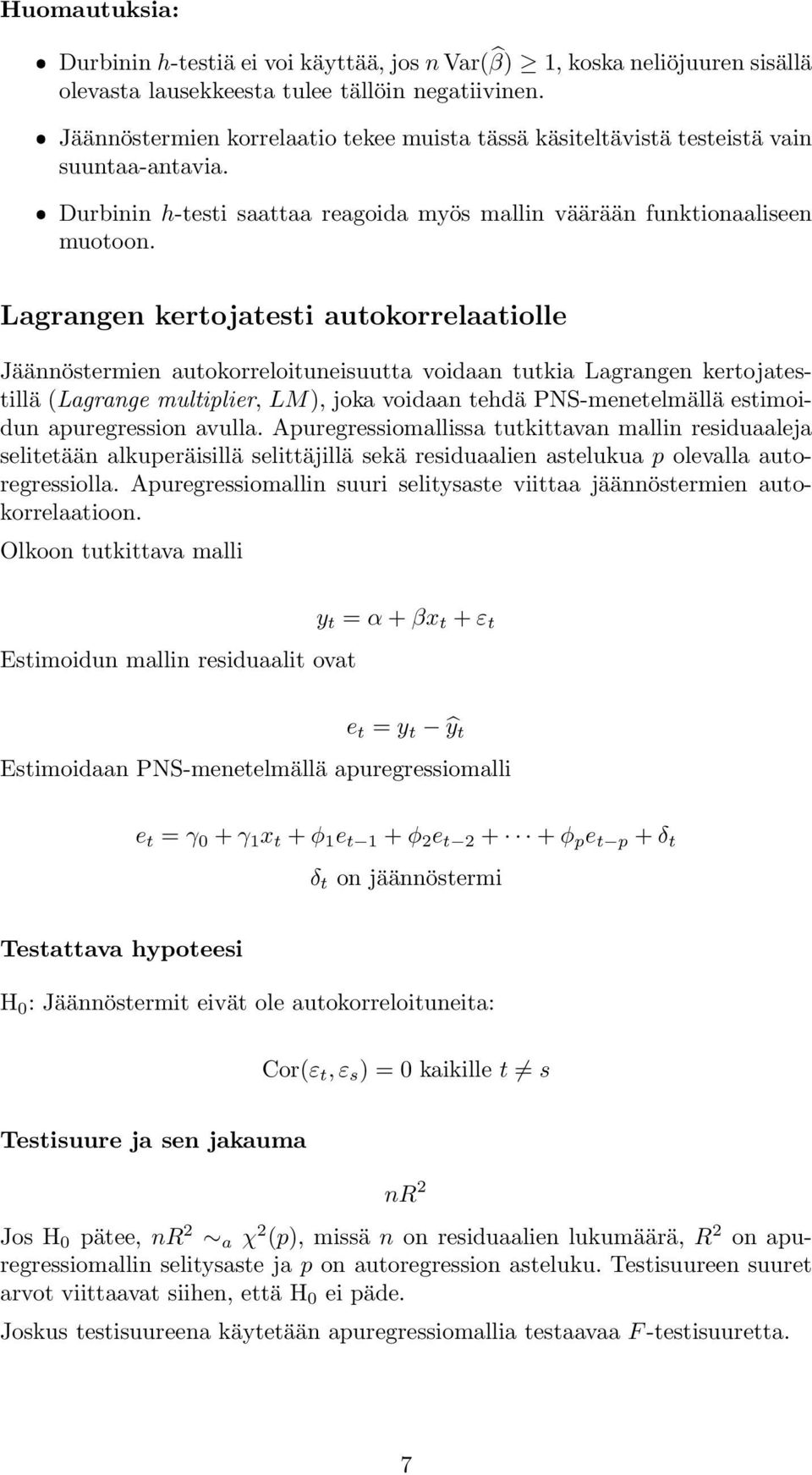 Lagrangen kertojatesti autokorrelaatiolle Jäännöstermien autokorreloituneisuutta voidaan tutkia Lagrangen kertojatestillä (Lagrange multiplier, LM), joka voidaan tehdä PNS-menetelmällä estimoidun