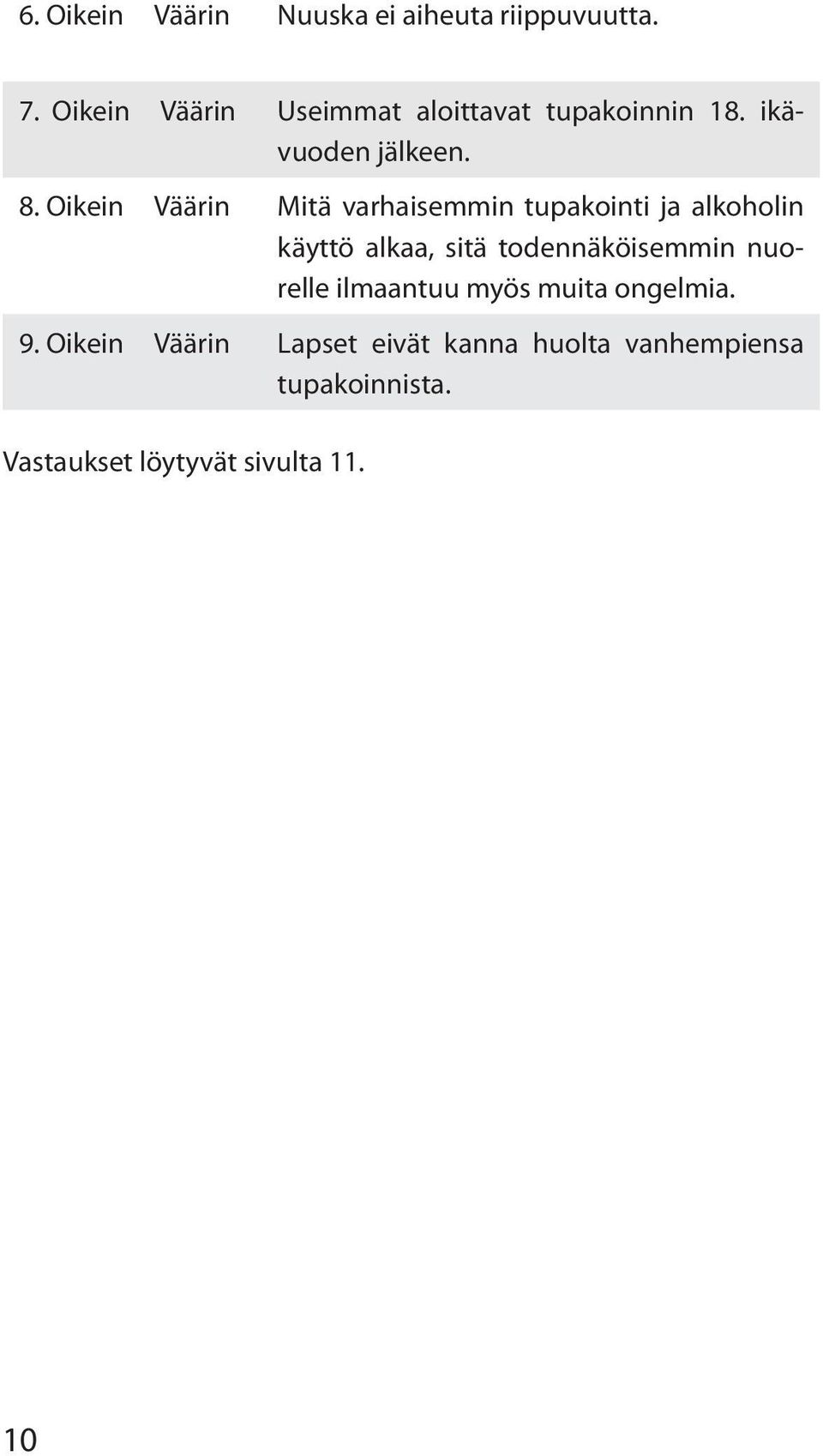 Oikein Väärin Mitä varhaisemmin tupakointi ja alkoholin käyttö alkaa, sitä todennäköi