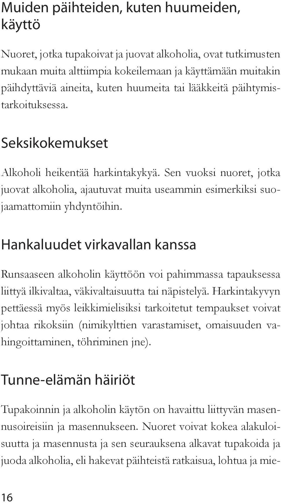 Sen vuoksi nuoret, jotka juovat alkoholia, ajautuvat muita useammin esimerkiksi suojaamattomiin yhdyntöihin.