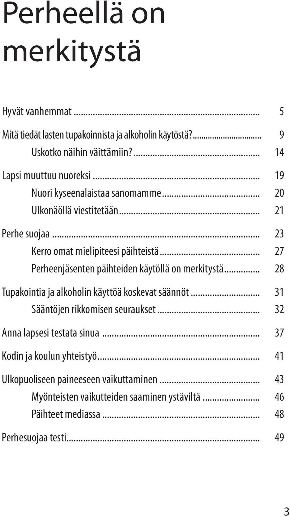 .. 27 Perheenjäsenten päihteiden käytöllä on merkitystä... 28 Tupakointia ja alkoholin käyttöä koskevat säännöt... 31 Sääntöjen rikkomisen seuraukset.