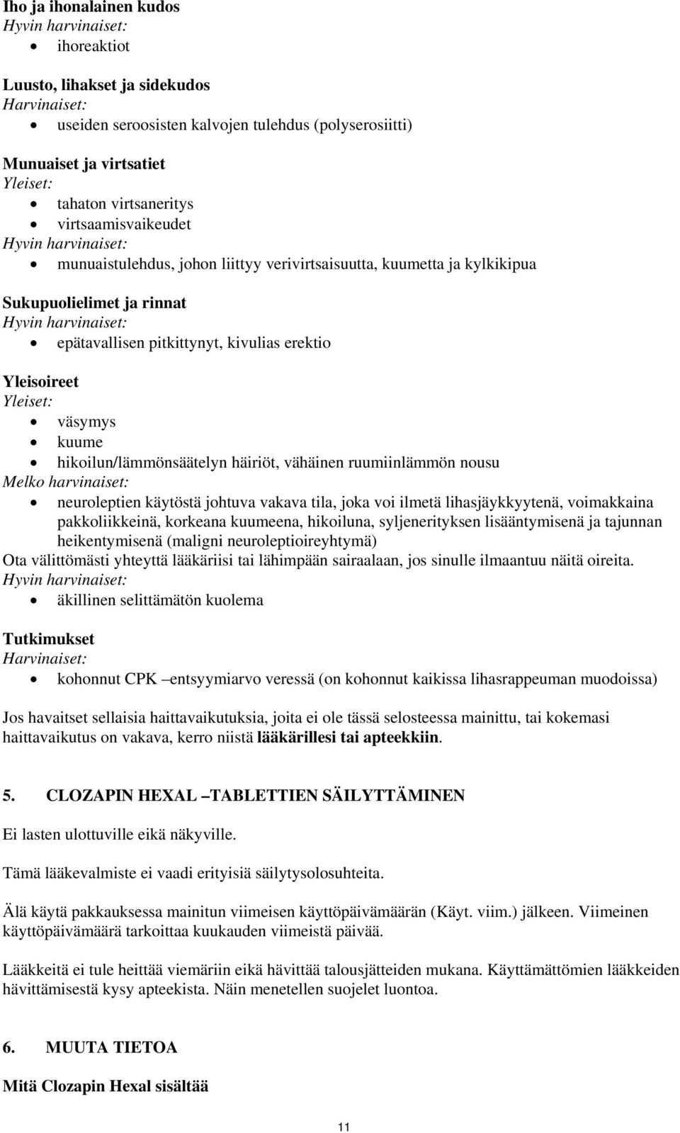 kivulias erektio Yleisoireet Yleiset: väsymys kuume hikoilun/lämmönsäätelyn häiriöt, vähäinen ruumiinlämmön nousu Melko harvinaiset: neuroleptien käytöstä johtuva vakava tila, joka voi ilmetä