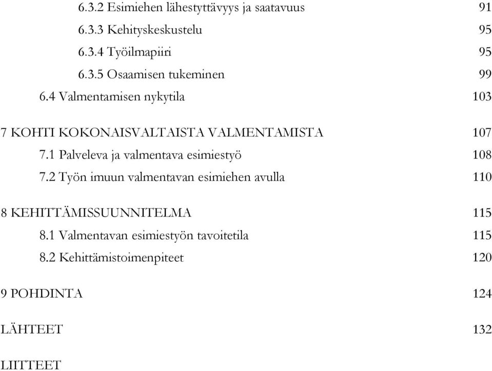 Palveleva ja valmentava esimiestyö 108 Työn imuun valmentavan esimiehen avulla 110 8