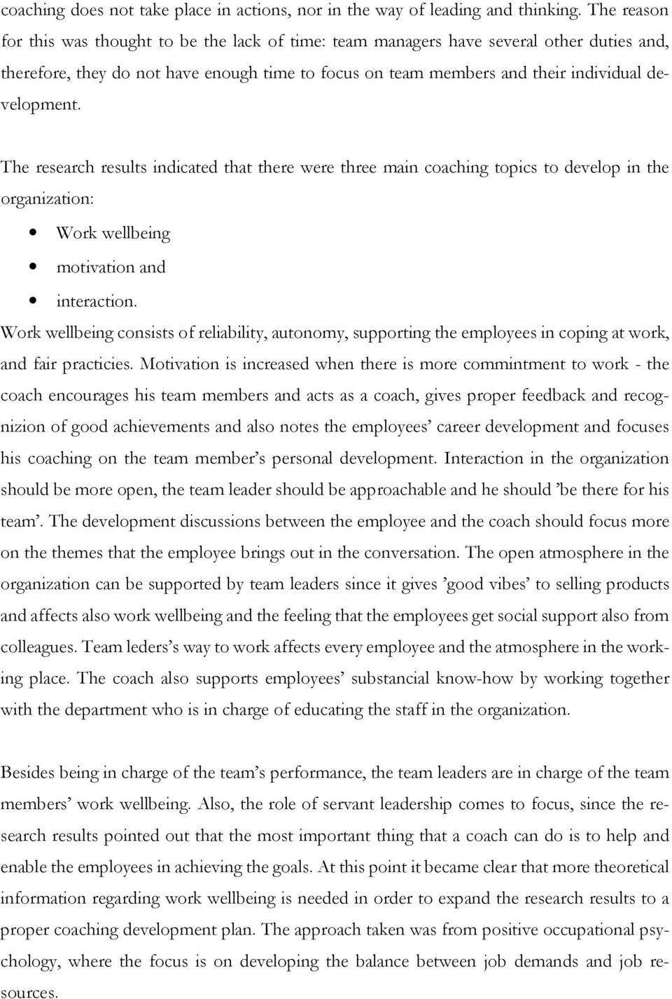 The research results indicated that there were three main coaching topics to develop in the organization: Work wellbeing motivation and interaction.