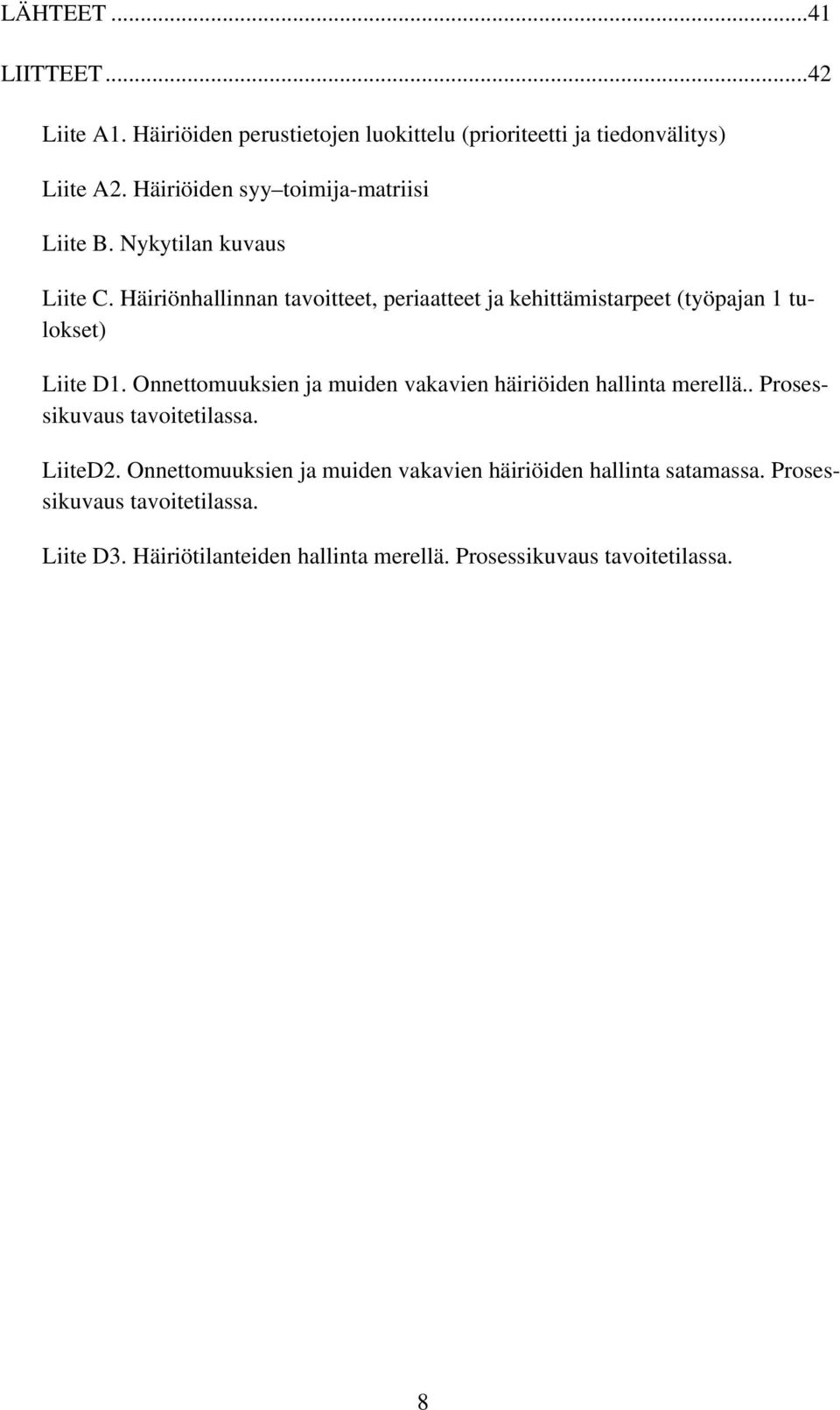 Häiriönhallinnan tavoitteet, periaatteet ja kehittämistarpeet (työpajan 1 tulokset) Liite D1.