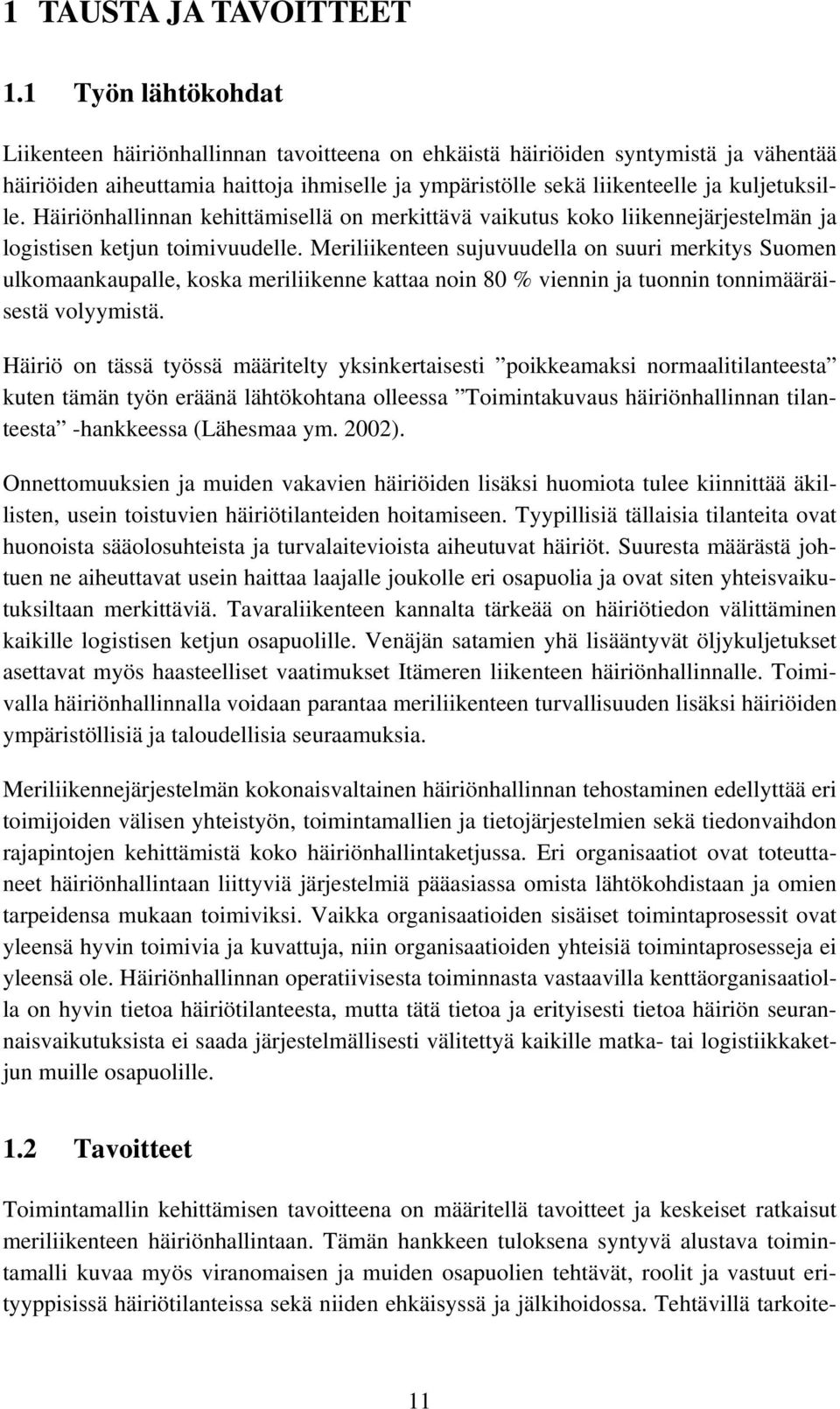 Häiriönhallinnan kehittämisellä on merkittävä vaikutus koko liikennejärjestelmän ja logistisen ketjun toimivuudelle.