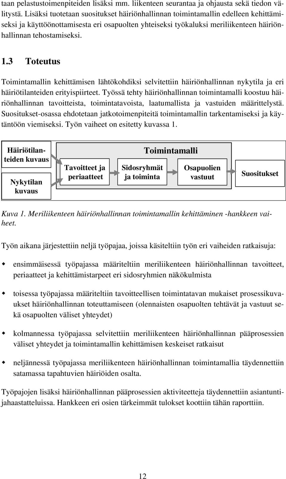 3 Toteutus Toimintamallin kehittämisen lähtökohdiksi selvitettiin häiriönhallinnan nykytila ja eri häiriötilanteiden erityispiirteet.