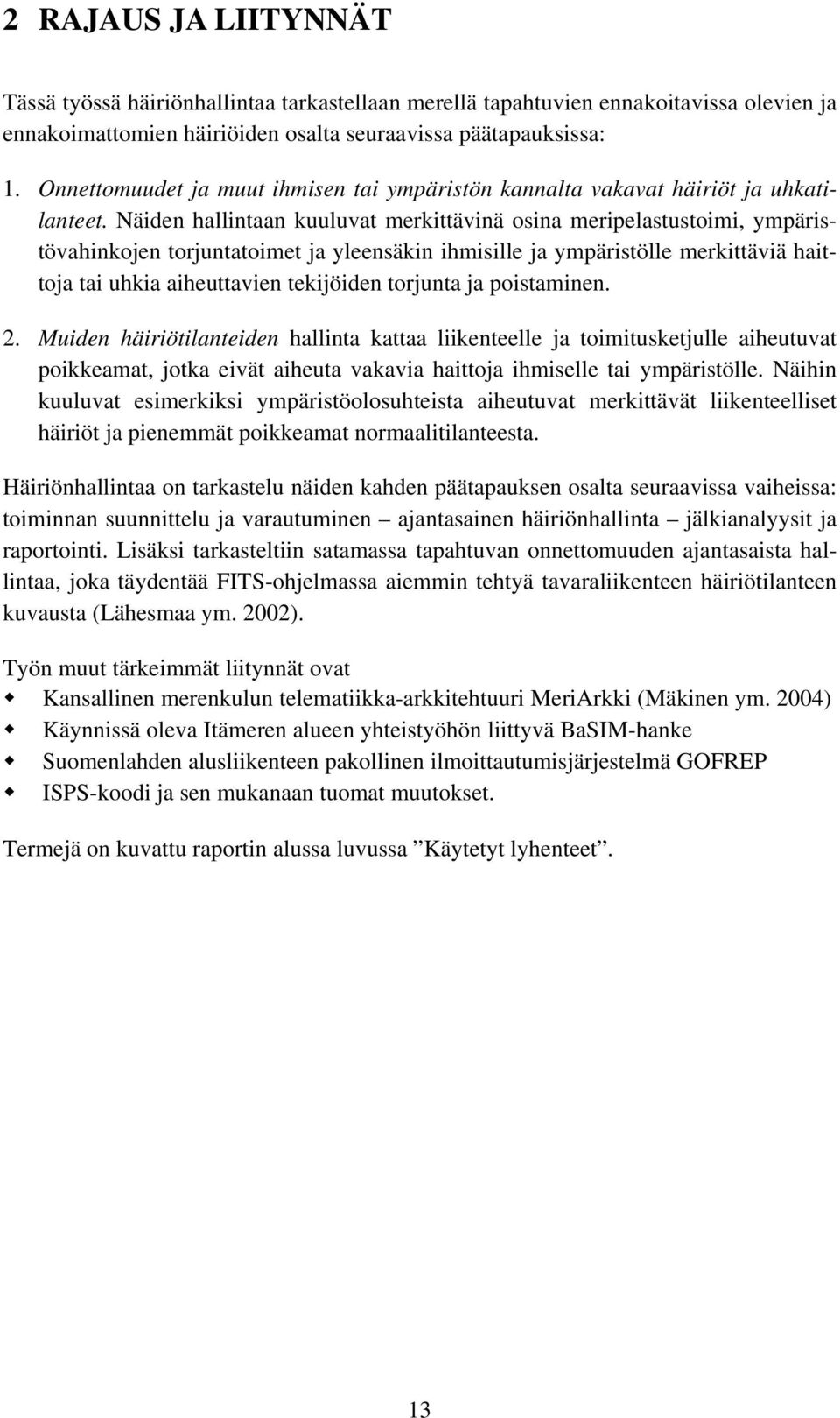 Näiden hallintaan kuuluvat merkittävinä osina meripelastustoimi, ympäristövahinkojen torjuntatoimet ja yleensäkin ihmisille ja ympäristölle merkittäviä haittoja tai uhkia aiheuttavien tekijöiden