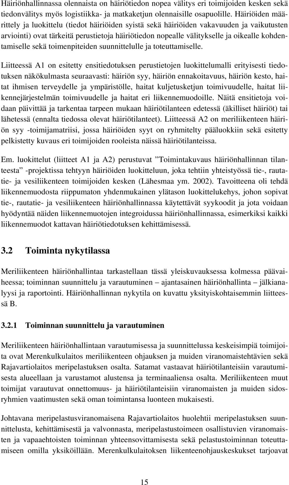 kohdentamiselle sekä toimenpiteiden suunnittelulle ja toteuttamiselle.