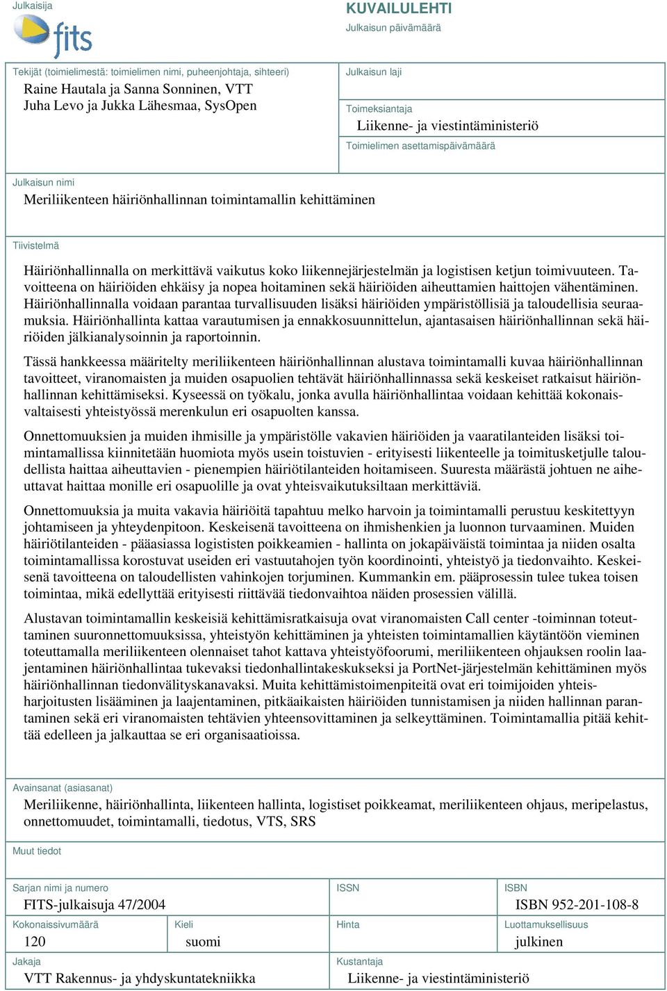 merkittävä vaikutus koko liikennejärjestelmän ja logistisen ketjun toimivuuteen. Tavoitteena on häiriöiden ehkäisy ja nopea hoitaminen sekä häiriöiden aiheuttamien haittojen vähentäminen.