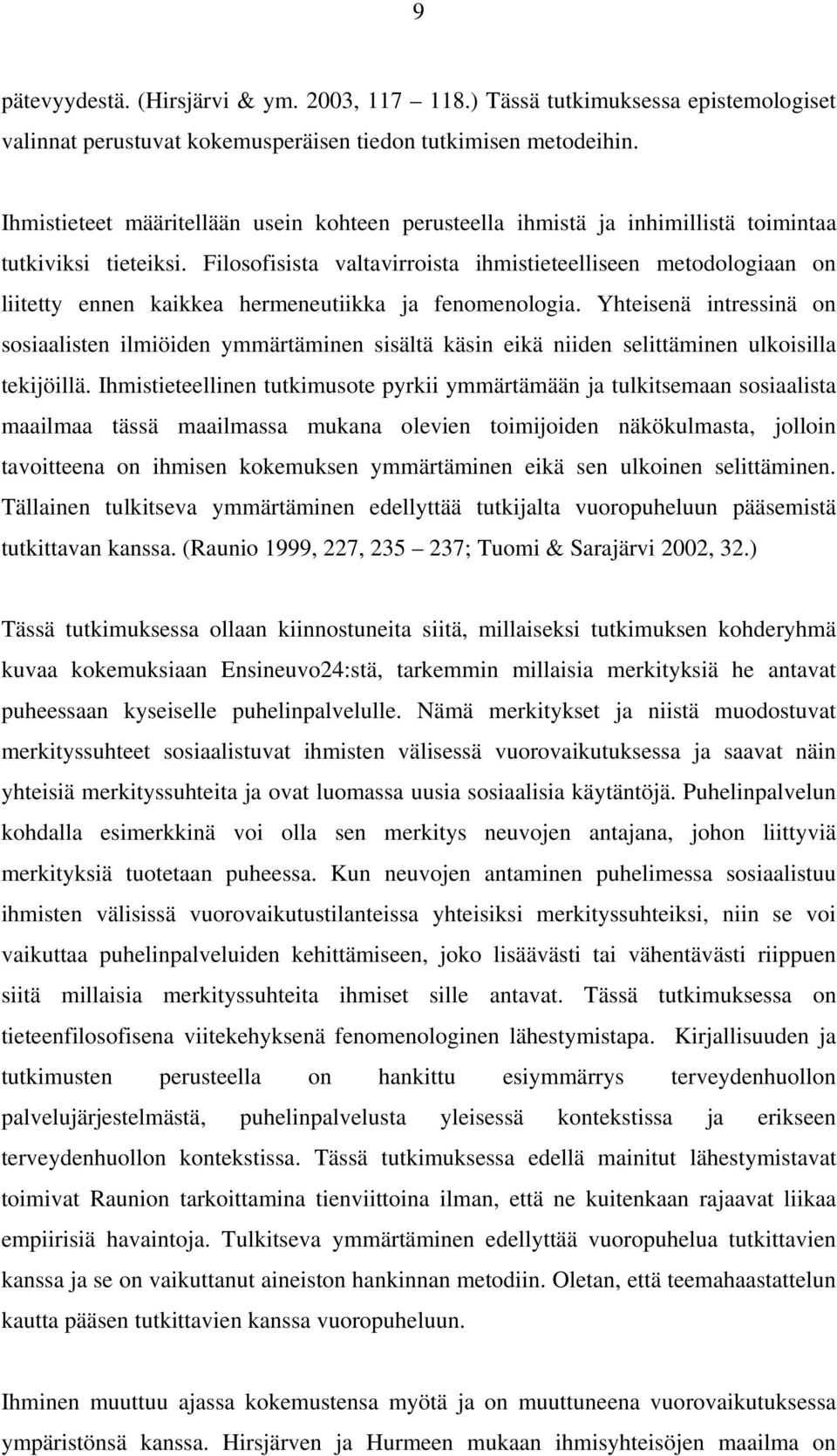 Filosofisista valtavirroista ihmistieteelliseen metodologiaan on liitetty ennen kaikkea hermeneutiikka ja fenomenologia.