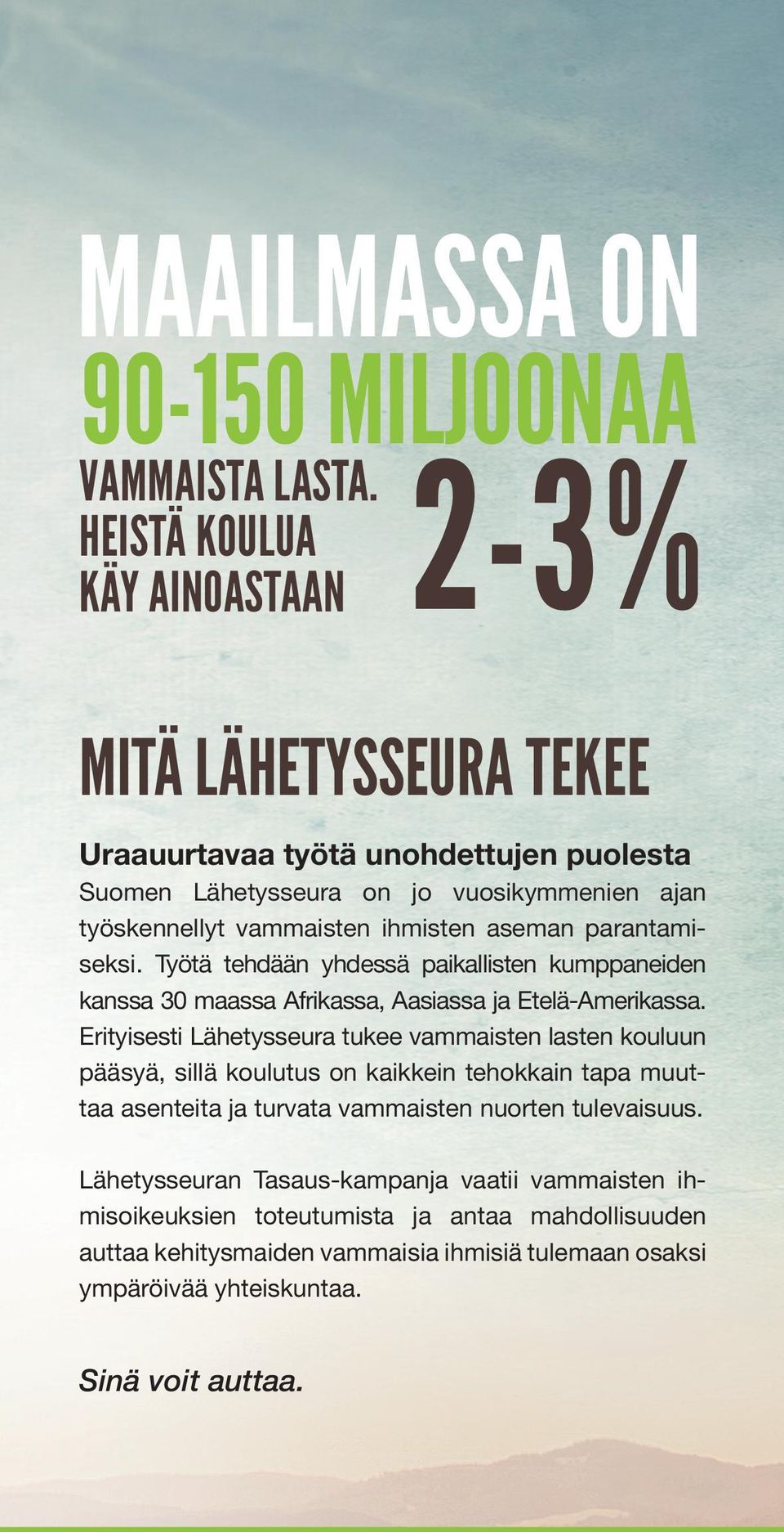 aseman parantamiseksi. Työtä tehdään yhdessä paikallisten kumppaneiden kanssa 30 maassa Afrikassa, Aasiassa ja Etelä-Amerikassa.