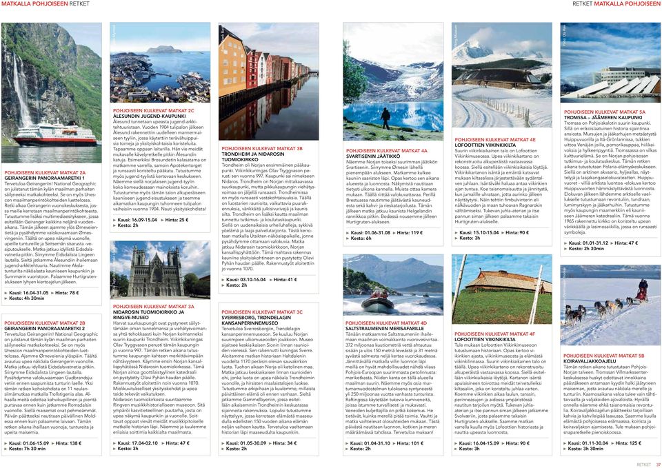 Se on myös Unescon maailmanperintökohteiden luettelossa. Retki alkaa Geirangerin vuonokeskuksesta, jossa meille kerrotaan maailmanperintökohteesta.