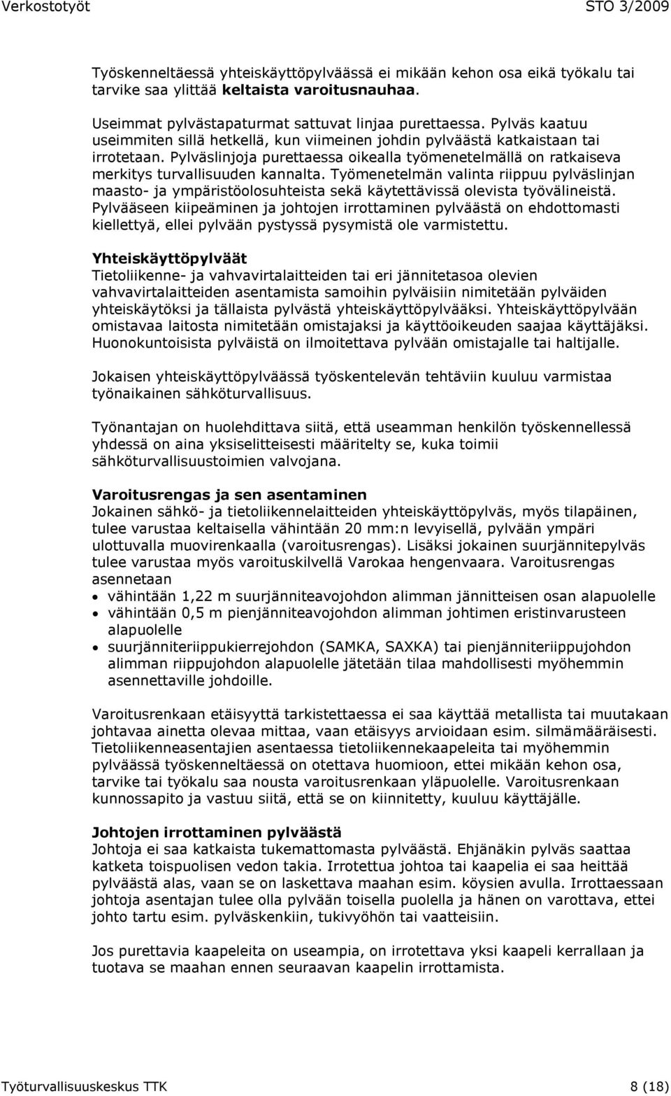 Työmenetelmän valinta riippuu pylväslinjan maasto- ja ympäristöolosuhteista sekä käytettävissä olevista työvälineistä.