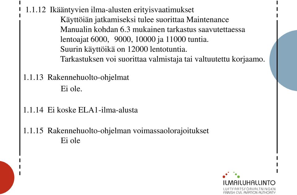 Suurin käyttöikä on 12000 lentotuntia. Tarkastuksen voi suorittaa valmistaja tai valtuutettu korjaamo. 1.1.13 Rakennehuolto-ohjelmat Ei ole.