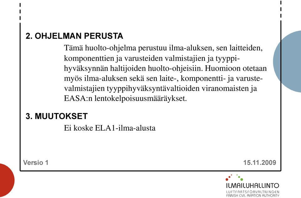 Huomioon otetaan myös ilma-aluksen sekä sen laite-, komponentti- ja varustevalmistajien