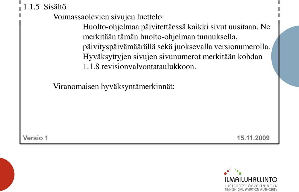 Ne merkitään tämän huolto-ohjelman tunnuksella, päivityspäivämäärällä sekä