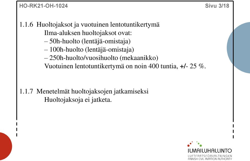 huoltojaksot ovat: 50h-huolto (lentäjä-omistaja) 100h-huolto (lentäjä-omistaja)