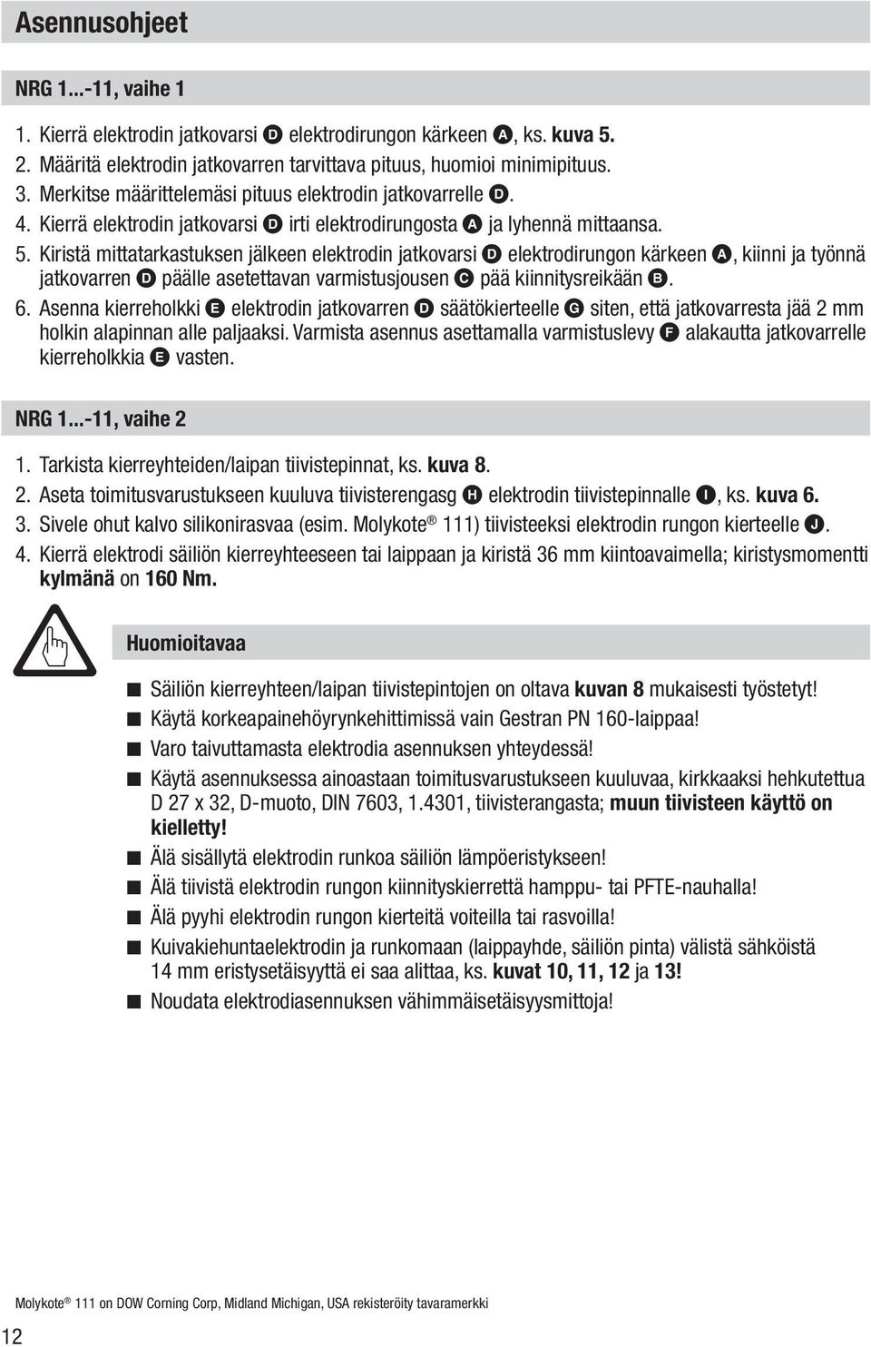 Kiristä mittatarkastuksen jälkeen elektrodin jatkovarsi D elektrodirungon kärkeen A, kiinni ja työnnä jatkovarren D päälle asetettavan varmistusjousen C pää kiinnitysreikään B. 6.