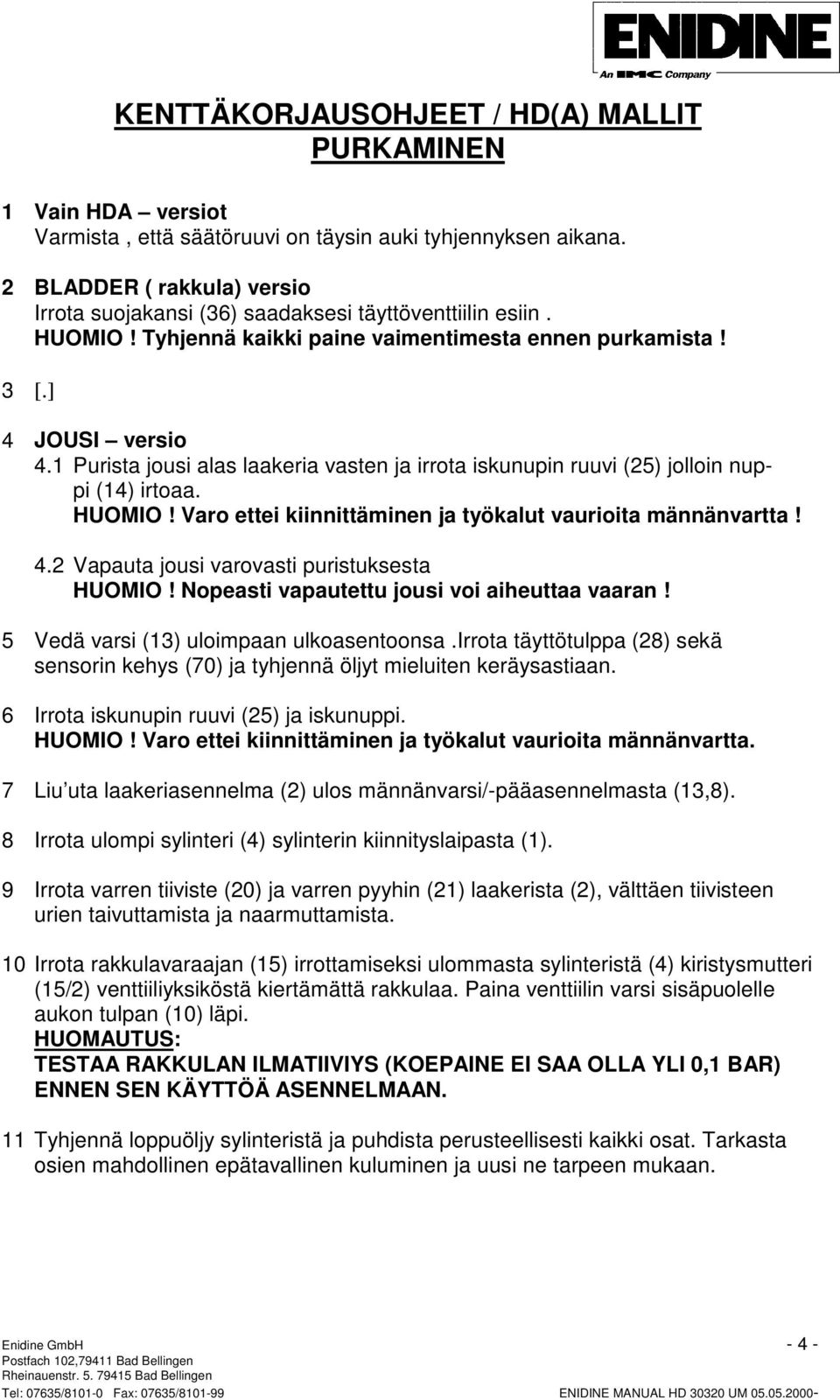 1 Purista jousi alas laakeria vasten ja irrota iskunupin ruuvi (25) jolloin nuppi (14) irtoaa. HUOMIO! Varo ettei kiinnittäminen ja työkalut vaurioita männänvartta! 4.