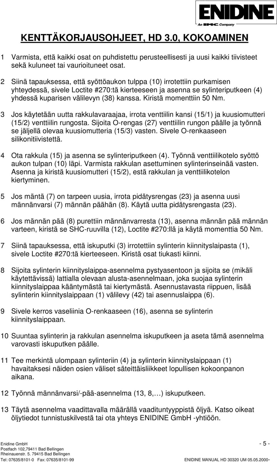 Kiristä momenttiin 50 Nm. 3 Jos käytetään uutta rakkulavaraajaa, irrota venttiilin kansi (15/1) ja kuusiomutteri (15/2) venttiilin rungosta.