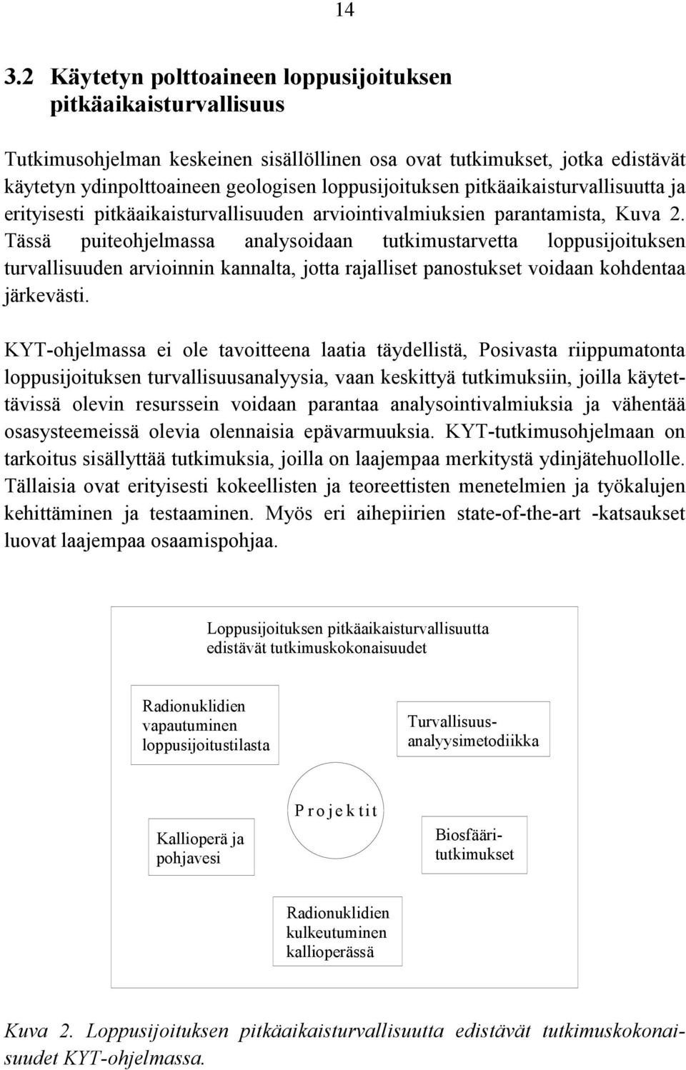 Tässä puiteohjelmassa analysoidaan tutkimustarvetta loppusijoituksen turvallisuuden arvioinnin kannalta, jotta rajalliset panostukset voidaan kohdentaa järkevästi.