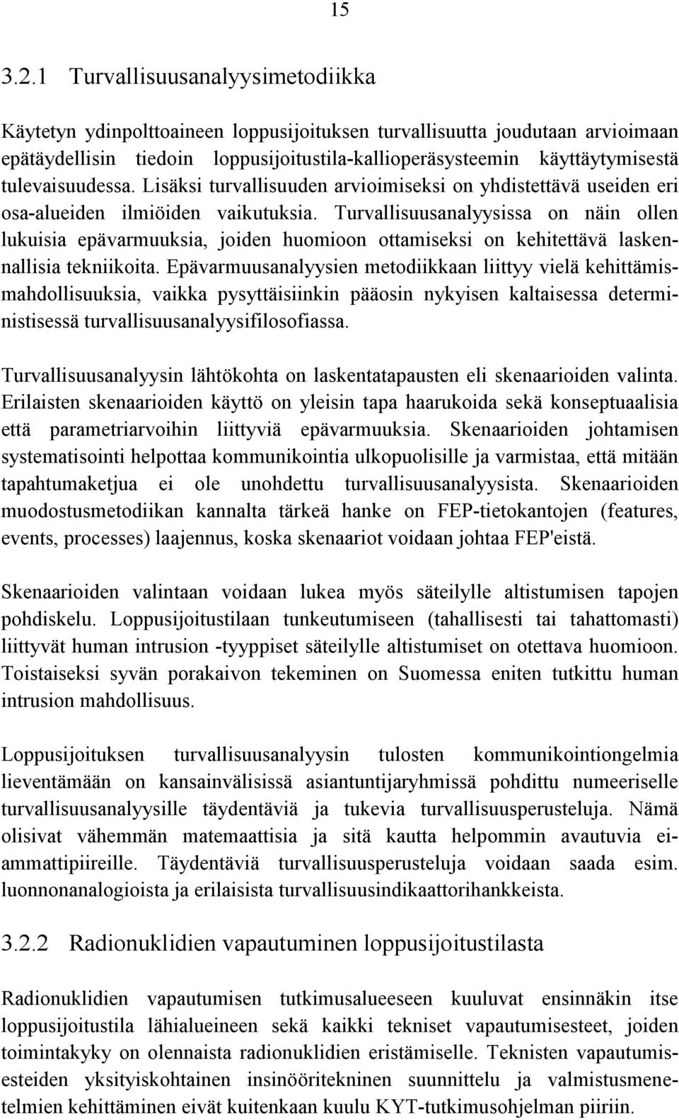 tulevaisuudessa. Lisäksi turvallisuuden arvioimiseksi on yhdistettävä useiden eri osa-alueiden ilmiöiden vaikutuksia.