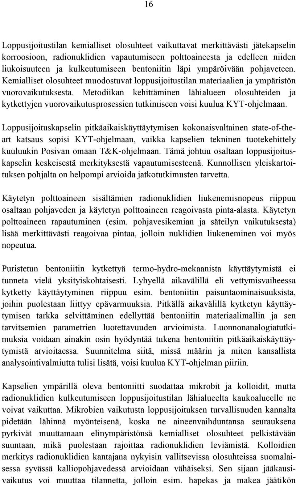 Metodiikan kehittäminen lähialueen olosuhteiden ja kytkettyjen vuorovaikutusprosessien tutkimiseen voisi kuulua KYT-ohjelmaan.