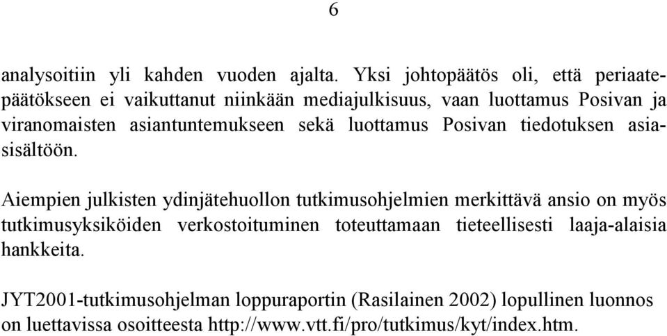 asiantuntemukseen sekä luottamus Posivan tiedotuksen asiasisältöön.