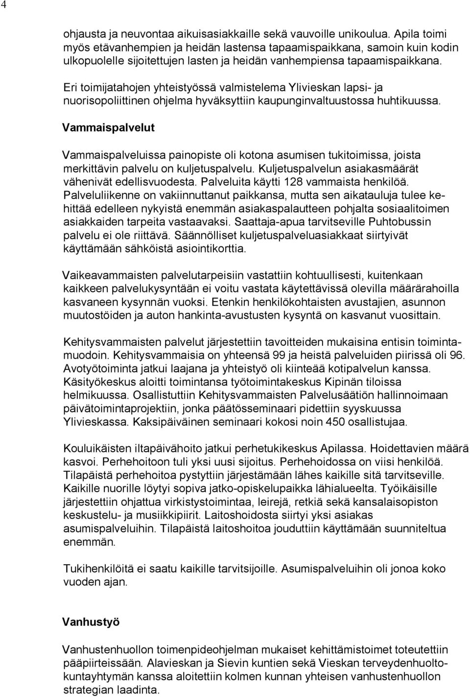 Eri toimijatahojen yhteistyössä valmistelema Ylivieskan lapsi- ja nuorisopoliittinen ohjelma hyväksyttiin kaupunginvaltuustossa huhtikuussa.