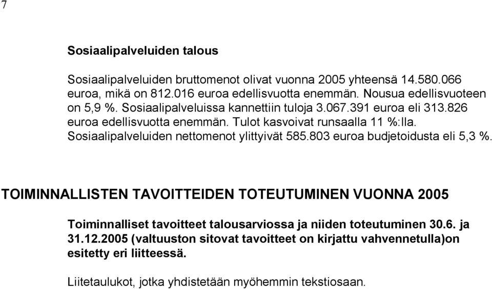 Sosiaalipalveluiden nettomenot ylittyivät 585.803 euroa budjetoidusta eli 5,3 %.