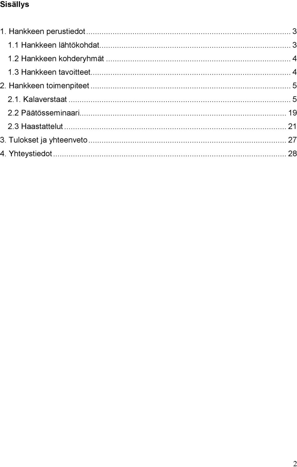 .. 5 2.2 Päätösseminaari... 19 2.3 Haastattelut... 21 3.