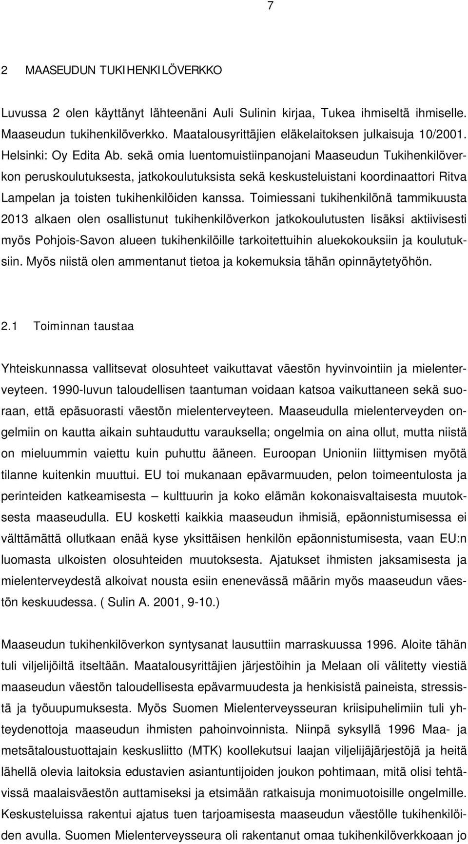 sekä omia luentomuistiinpanojani Maaseudun Tukihenkilöverkon peruskoulutuksesta, jatkokoulutuksista sekä keskusteluistani koordinaattori Ritva Lampelan ja toisten tukihenkilöiden kanssa.