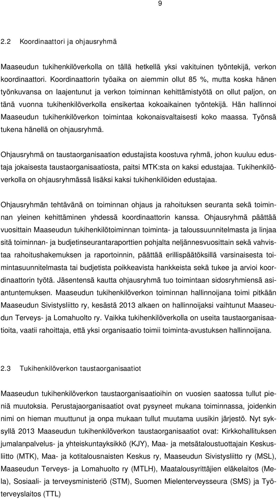 kokoaikainen työntekijä. Hän hallinnoi Maaseudun tukihenkilöverkon toimintaa kokonaisvaltaisesti koko maassa. Työnsä tukena hänellä on ohjausryhmä.