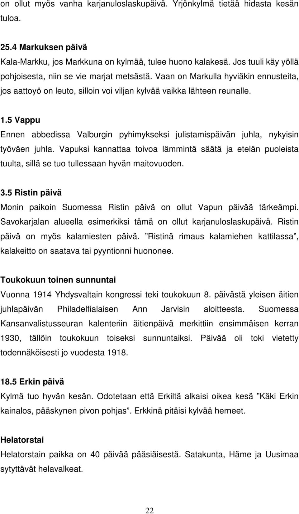 5 Vappu Ennen abbedissa Valburgin pyhimykseksi julistamispäivän juhla, nykyisin työväen juhla.