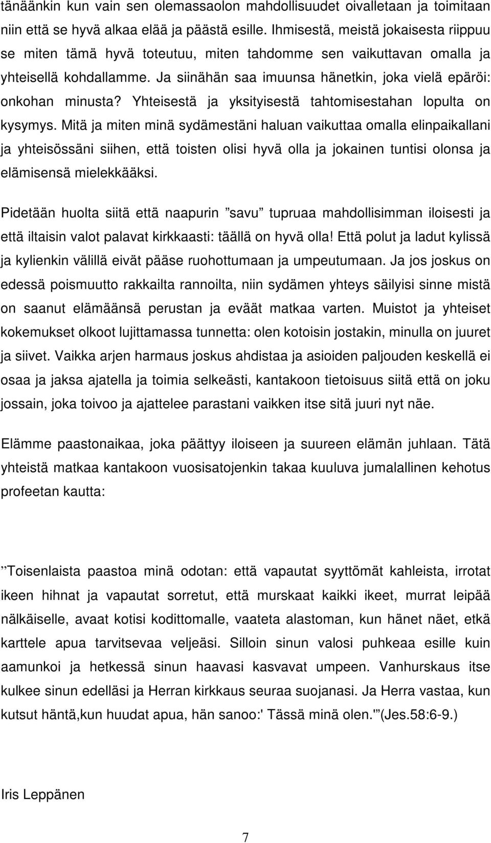 Yhteisestä ja yksityisestä tahtomisestahan lopulta on kysymys.