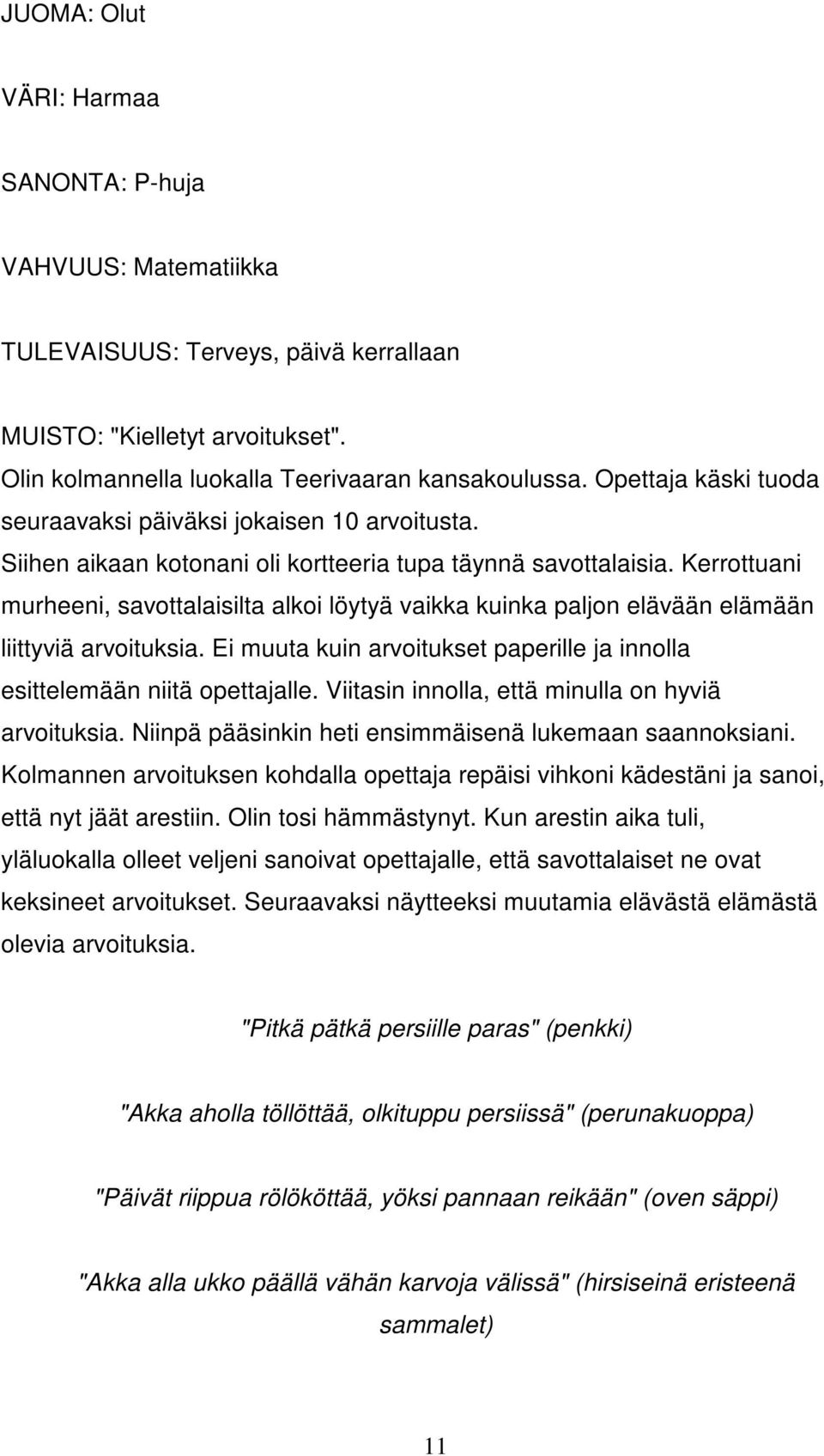 Kerrottuani murheeni, savottalaisilta alkoi löytyä vaikka kuinka paljon elävään elämään liittyviä arvoituksia. Ei muuta kuin arvoitukset paperille ja innolla esittelemään niitä opettajalle.