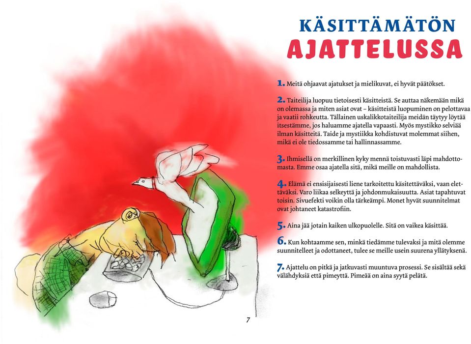 Tällainen uskalikkotaiteilija meidän täytyy löytää itsestämme, jos haluamme ajatella vapaasti. Myös mystikko selviää ilman käsitteitä.